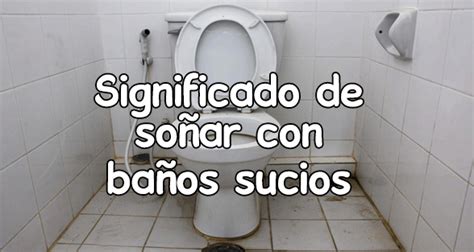 qué significa soñar con un baño sucio|Soñar con baños sucios